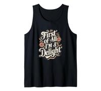 First of All I'm A Delight Sarcastic Citation Funny Attitude Débardeur
