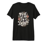 First of All I'm A Delight Sarcastic Citation Funny Attitude T-Shirt Haut de Gamme