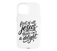 First of All Jesus Thinks I'm A Delight Écriture Bible Prière Coque pour iPhone 15