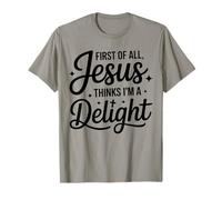 First of All Jesus Thinks Im a Delight Humour chrétien drôle T-Shirt