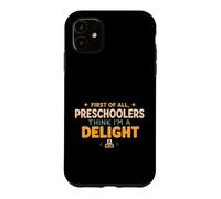 First of All Preschoolers Think Im a Delight Back to School Coque pour iPhone 11