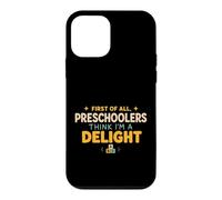 First of All Preschoolers Think Im a Delight Back to School Coque pour iPhone 12 Mini