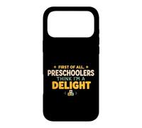 First of All Preschoolers Think Im a Delight Back to School Coque pour iPhone 17 Pro Max