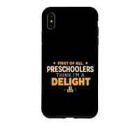 First of All Preschoolers Think Im a Delight Back to School Coque pour iPhone XS Max