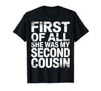 First of All She Was My Second Cousin Blagues gênantes |- T-Shirt