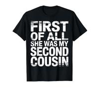 First of All She Was My Second Cousin Blagues gênantes |- T-Shirt Graphique avec Valeur