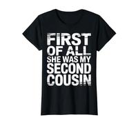 First of All She Was My Second Cousin Blagues gênantes |- T-Shirt Graphique avec Valeur