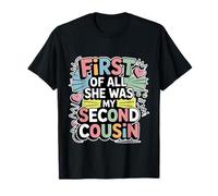 First of All She Was My Second Cousin Blagues maladroites T-Shirt
