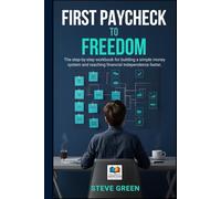 First Paycheck to Freedom: The step-by-step coaching workbook for building a simple money system and reaching financial independence faster at a young age