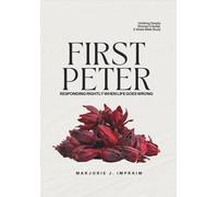 First Peter: Responding Rightly When Life Goes Wrong