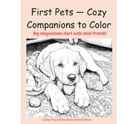 First Pets - Cozy Companions to Color: Big Imaginations start with small friends!