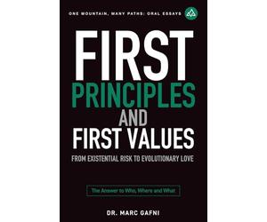 First Principles and First Values: From Existential Risk to Evolutionary Love: a New Story of Value for Humanity