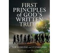 First Principles Of God's Written Truth: Now Is The Time And It Starts Here (1)