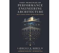 First Principles of Performance Engineering Architecture: Reality, Science, Systems, and the Future of Design