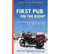 First Pub On The Right: A Wife-Changing Motorcycle Adventure From Cork To Cape Town