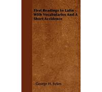 First Readings In Latin - With Vocabularies And A Short Accidence