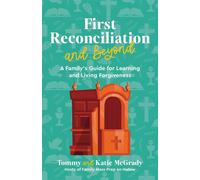 First Reconciliation and Beyond A Family's Guide for Learning and Living Forgiveness - Katie Prejean McGrady - Ave Maria Press - ebook (ePub) - Livre