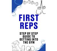 First Reps: Step by step guide to getting into the gym