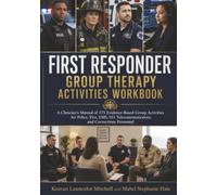First Responder Group Therapy Activities Workbook: A Clinician's Manual of 175 Evidence-Based Group Activities for Police, Fire, EMS, 911 Telecommunicators, and Corrections Personnel