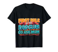First Rule of The Dad Club: Go Ask Mom |- T-Shirt