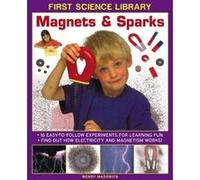 First Science Library: Magnets & Sparks: 16 Easy-to-follow Experiments for Learning Fun * Find out How Electricity and Magnetism Works! - [Version Originale] Inconnu (Auteur)