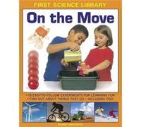 First Science Library: On The Move: 15 Easy-To-Follow Experiments For Learning Fun. Find Out About Things That Go - Including You! (Hardcover) Wendy Madgwick, (Auteur)
