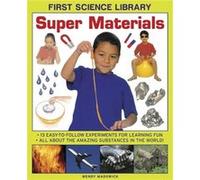 First Science Library: Super Materials: 13 Easy-To-Follow Experimemnts For Learning Fun. All About The Amazing Substances In The World! (Hardcover) Wendy Madgwick, (Auteur)