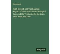 First, Second, and Third Annual Reports of the United States Geological Survey of the Territories for the Years 1867, 1868, and 1869