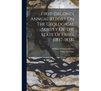 First-[Second] Annual Report On The Geological Survey Of The State Of Ohio. [1837-1838]