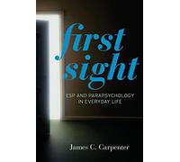 First Sight: ESP and Parapsychology in Everyday Life