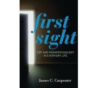 First Sight: ESP and Parapsychology in Everyday Life