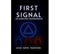 First Signal: An Aurelian Transmission: Align. Ignite. Transcend.