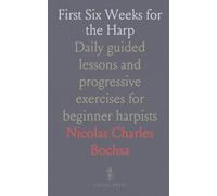 First Six Weeks for the Harp: Daily guided lessons and progressive exercises for beginner harpists