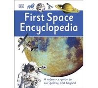 First Space Encyclopedia: A Reference Guide to Our Galaxy and Beyond