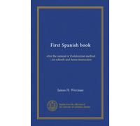 First Spanish book: after the natural or Pestalozzian method : for schools and home instruction