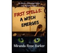 First Spells: A Witch Emerges: The Witches Of Moonlight Hollow Prequel
