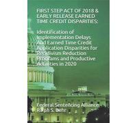 First Step Act Of 2018 & Early Release Earned Time Credit Disparities:: Identification Of Implementation Delays And Earned Time Credit Application ... Programs And Productive Activities In 2020