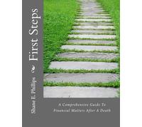 First Steps: A Comprehensive Guide To Financial Matters After A Death by Shane E. Phillips (2013-04-12)