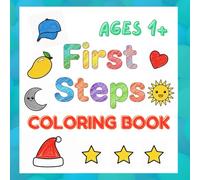First Steps Coloring Book: Adorable Toddler Coloring Book | 35 Simple, Cute Pictures to Color and Learn | For Kids Aged 1-4