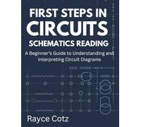 First Steps in Circuits Schematics Reading: A Beginner’s Guide to Understanding and Interpreting Circuit Diagrams