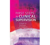First steps in clinical supervision: a guide for healthcare professionals: a guide for healthcare professionals