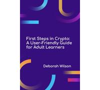 First Steps in Crypto: A User-Friendly Guide for Adult Learners