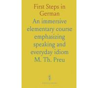 First Steps in German: An immersive elementary course emphasizing speaking and everyday idiom