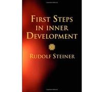 First Steps in Inner Development Rudolf Steiner (Auteur)