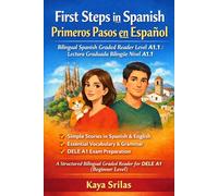 First Steps in Spanish / Primeros Pasos en Español - Bilingual Spanish Graded Reader Level A1.1 / Lectura Graduada Bilingüe Nivel A1.1: A Structured Bilingual Graded Reader for DELE A1 (Beginner)