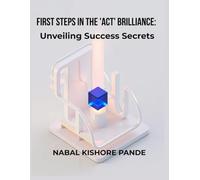 First Steps in the ACT Brilliance: Unveiling Success Secrets: The Global Learner's Handbook for IELTS & English Mastery