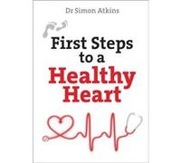 First Steps to a Healthy Heart by Simon Atkins Simon Atkins (Auteur)
