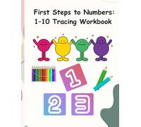 First Steps to Numbers: 1-10 Tracing Workbook: Beginner’s Counting and Writing Practice for Ages 2-5