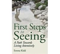 First Steps To Seeing: A Path Towards Living Attentively (Paperback) Emma Kidd, (Auteur)