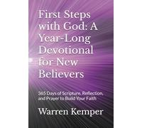 First Steps with God: A Year-Long Devotional for New Believers: 365 Days of Scripture, Reflection, and Prayer to Build Your Faith